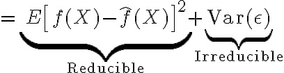 $=\underbrace{E\left[f(X)-\hat{f}(X)\right]^2}_{\textrm{Reducible}}+\underbrace{\mathrm{Var}(\epsilon)}_{\textrm{Irreducible}}$
